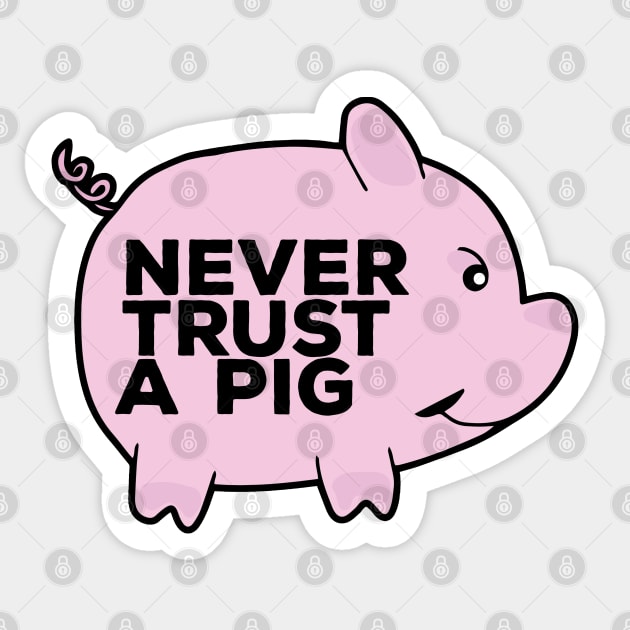 Never Trust A Pig Sticker by DiegoCarvalho